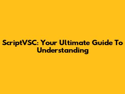 ScriptVSC: Your Ultimate Guide To Understanding