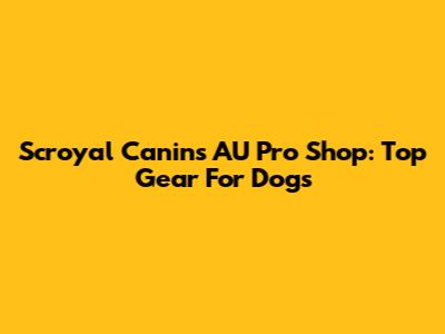 Scroyal Canins AU Pro Shop: Top Gear For Dogs