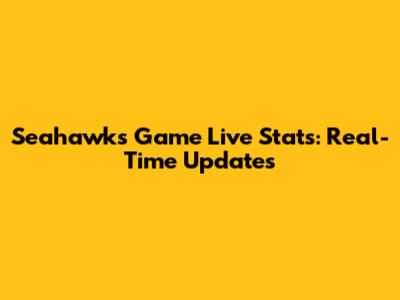 Seahawks Game Live Stats: Real-Time Updates