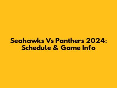Seahawks Vs Panthers 2024: Schedule & Game Info