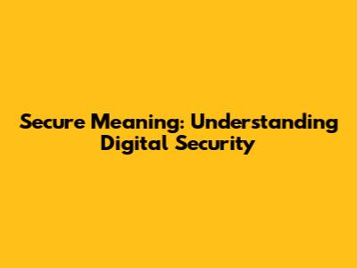 Secure Meaning: Understanding Digital Security