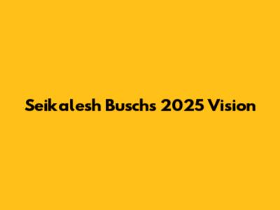 Seikalesh Busch's 2025 Vision