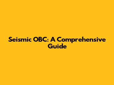 Seismic OBC: A Comprehensive Guide