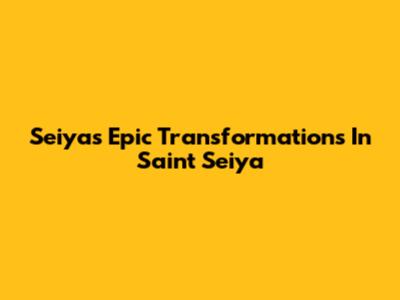 Seiya's Epic Transformations In Saint Seiya