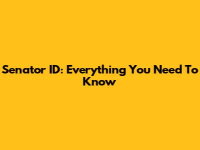Senator ID: Everything You Need To Know