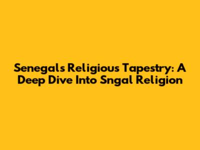 Senegal's Religious Tapestry: A Deep Dive Into Sngal Religion
