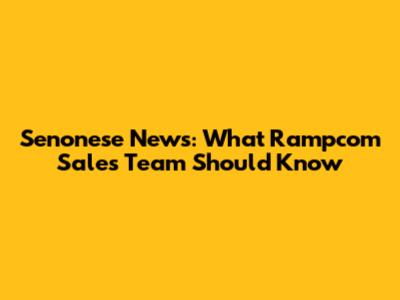 Senonese News: What Rampcom Sales Team Should Know
