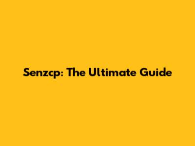 Senzcp: The Ultimate Guide