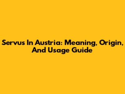 Servus In Austria: Meaning, Origin, And Usage Guide