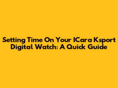 Setting Time On Your ICara Ksport Digital Watch: A Quick Guide