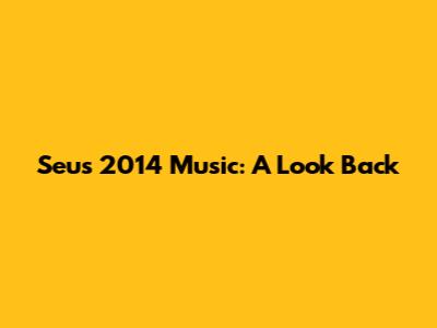 Seu's 2014 Music: A Look Back