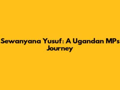 Sewanyana Yusuf: A Ugandan MP's Journey