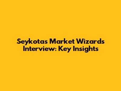 Seykota's Market Wizards Interview: Key Insights