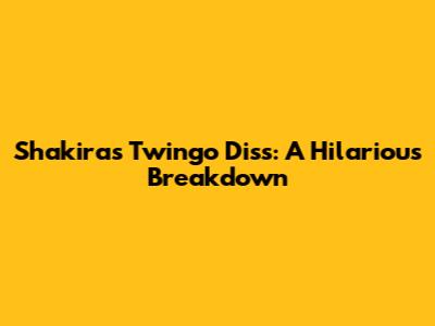 Shakira's Twingo Diss: A Hilarious Breakdown