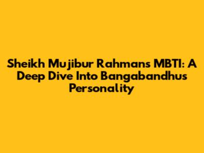 Sheikh Mujibur Rahman's MBTI: A Deep Dive Into Bangabandhu's Personality