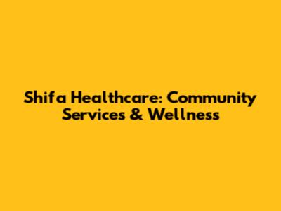 Shifa Healthcare: Community Services & Wellness