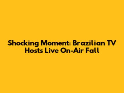 Shocking Moment: Brazilian TV Host's Live On-Air Fall
