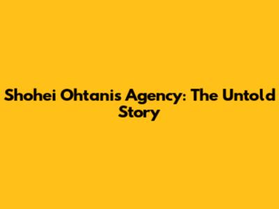 Shohei Ohtani's Agency: The Untold Story