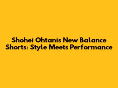 Shohei Ohtani's New Balance Shorts: Style Meets Performance