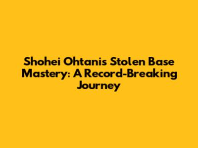 Shohei Ohtani's Stolen Base Mastery: A Record-Breaking Journey
