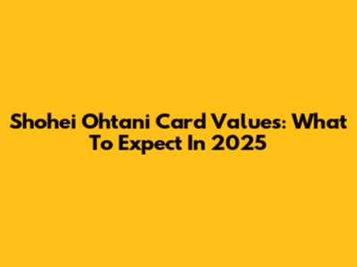 Shohei Ohtani Card Values: What To Expect In 2025