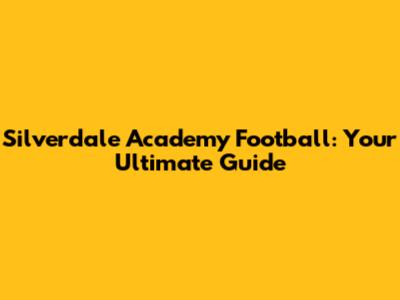 Silverdale Academy Football: Your Ultimate Guide