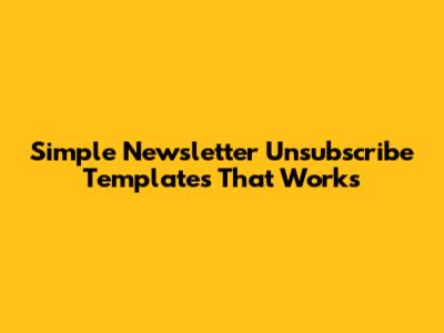 Simple Newsletter Unsubscribe Templates That Works