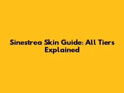 Sinestrea Skin Guide: All Tiers Explained