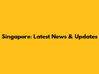 Singapore: Latest News & Updates