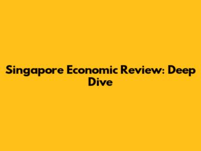 Singapore Economic Review: Deep Dive
