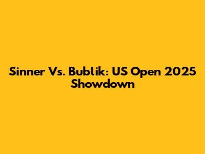 Sinner Vs. Bublik: US Open 2025 Showdown