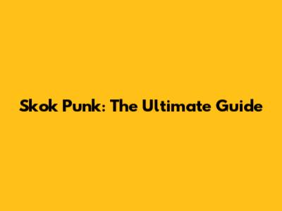 Skok Punk: The Ultimate Guide
