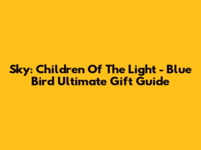 Sky: Children Of The Light - Blue Bird Ultimate Gift Guide