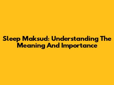 Sleep Maksud: Understanding The Meaning And Importance
