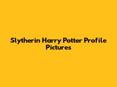 Slytherin Harry Potter Profile Pictures