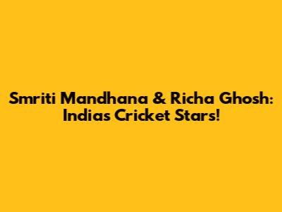 Smriti Mandhana & Richa Ghosh: India's Cricket Stars!
