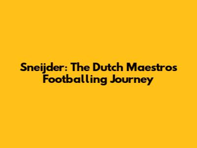 Sneijder: The Dutch Maestro's Footballing Journey