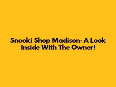 Snooki Shop Madison: A Look Inside With The Owner!