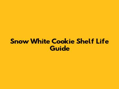 Snow White Cookie Shelf Life Guide