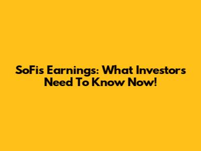 SoFi's Earnings: What Investors Need To Know Now!