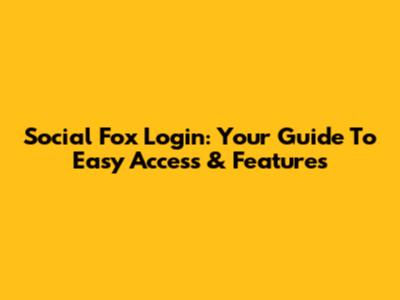 Social Fox Login: Your Guide To Easy Access & Features