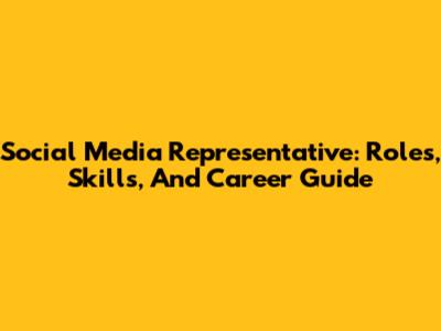 Social Media Representative: Roles, Skills, And Career Guide