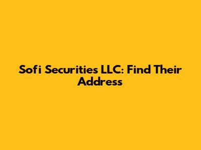 Sofi Securities LLC: Find Their Address