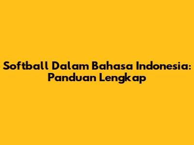 Softball Dalam Bahasa Indonesia: Panduan Lengkap