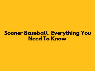 Sooner Baseball: Everything You Need To Know