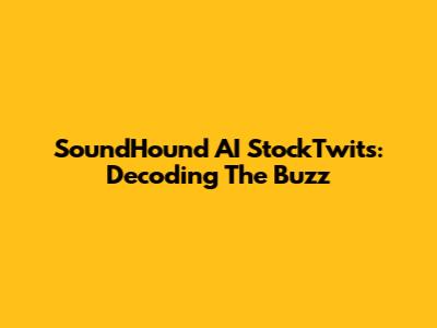 SoundHound AI StockTwits: Decoding The Buzz