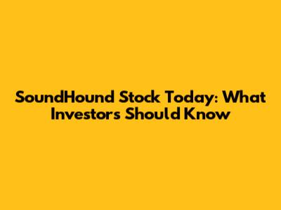 SoundHound Stock Today: What Investors Should Know