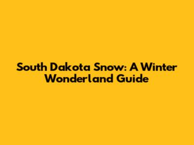 South Dakota Snow: A Winter Wonderland Guide
