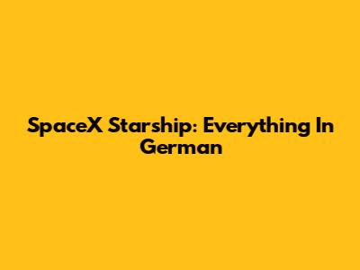 SpaceX Starship: Everything In German