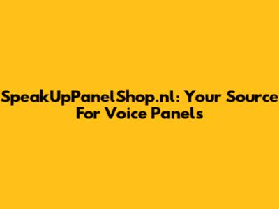 SpeakUpPanelShop.nl: Your Source For Voice Panels